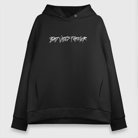 Женское худи Oversize хлопок с принтом BAD VIBES FOREVER в Ухте, френч-терри — 70% хлопок, 30% полиэстер. Мягкий теплый начес внутри —100% хлопок | боковые карманы, эластичные манжеты и нижняя кромка, капюшон на магнитной кнопке | bad | forever | tentacion | vibes | xtentacion | xxxtentacion | икс | тентасьён | тентасьон