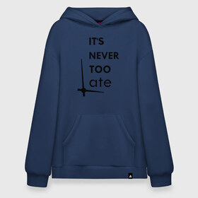 Худи SuperOversize хлопок с принтом Its Never Too Late в Ухте, 70% хлопок, 30% полиэстер, мягкий начес внутри | карман-кенгуру, эластичная резинка на манжетах и по нижней кромке, двухслойный капюшон
 | late | never | rock | three days grace | too | время | надписи | надпись | не | никогда | поздно | рок | текст