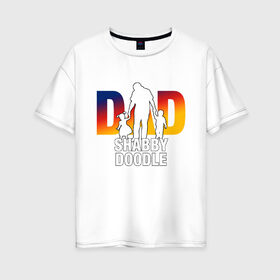 Женская футболка хлопок Oversize с принтом Dad в Ухте, 100% хлопок | свободный крой, круглый ворот, спущенный рукав, длина до линии бедер
 | dad | english | мерч | надпись | отец | отца | папа | папы | текст | текстом