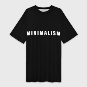 Платье-футболка 3D с принтом Minimalism в Ухте,  |  | Тематика изображения на принте: art | minimalism | style | арт | без дизайна | буквы | иностранная | искусство | минимализм | надпись | прикольная | символ | стиль | шрифт