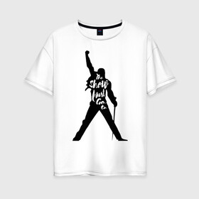 Женская футболка хлопок Oversize с принтом Queen - The Show Must Go On в Ухте, 100% хлопок | свободный крой, круглый ворот, спущенный рукав, длина до линии бедер
 | freddie mercury | paul rodgers | queen | quen | the | богемская рапсодия | брайан мэй | глэм | группа | джон дикон | квин | королева | куин | меркури | меркьюри | музыкант | мэркури | песня | поп | роджер тейлор | рок