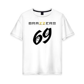 Женская футболка хлопок Oversize с принтом Brazzers 69 в Ухте, 100% хлопок | свободный крой, круглый ворот, спущенный рукав, длина до линии бедер
 | Тематика изображения на принте: brazzers | ананизм | бразерс | браззерс | братья | звезда | мостурба | надпись | прикол | проно хуб | сайт | с
