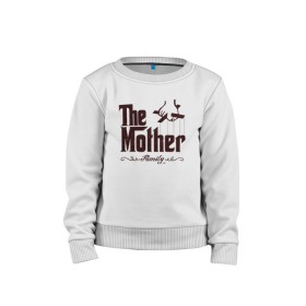 Детский свитшот хлопок с принтом The Mother в Ухте, 100% хлопок | круглый вырез горловины, эластичные манжеты, пояс и воротник | Тематика изображения на принте: the mother | для мамы | мама | мамочка | мамуля | мать