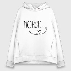 Женское худи Oversize хлопок с принтом Nurse в Ухте, френч-терри — 70% хлопок, 30% полиэстер. Мягкий теплый начес внутри —100% хлопок | боковые карманы, эластичные манжеты и нижняя кромка, капюшон на магнитной кнопке | медицина | медсестра | фонендоскоп