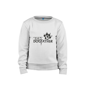 Детский свитшот хлопок с принтом The Dogfather в Ухте, 100% хлопок | круглый вырез горловины, эластичные манжеты, пояс и воротник | amimals | dog | doggy | woof | арт | боксер | бульдог | бультерьер | волк | гав | доберман | дог | долматинец | друг | животные | йорк | картинка | мопс | овчарка | пёс | песик | питомец | пудель | рисунок | сенбернар