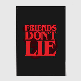 Постер с принтом Friends Dont Lie в Ухте, 100% бумага
 | бумага, плотность 150 мг. Матовая, но за счет высокого коэффициента гладкости имеет небольшой блеск и дает на свету блики, но в отличии от глянцевой бумаги не покрыта лаком | 11 | demogorgon | dont | friends | lie | retro | stranger | things | дастин | дела | демогоргон | друзья | лгут | не | оди | одиннадцать | очень | ретро | стив | странные | хоппер | хоукинс