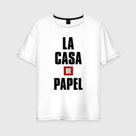Женская футболка хлопок Oversize с принтом БУМАЖНЫЙ ДОМ в Ухте, 100% хлопок | свободный крой, круглый ворот, спущенный рукав, длина до линии бедер
 | bella ciao | berlin | denver | helsinki | la casa de papel | moscow | nairobi | netflix | oslo | professor | rio | spain | tokyo | белла чао | берлин | бумажный дом | денвер | испания | лиссабон | москва | найроби | нетфликс | осло | палермо