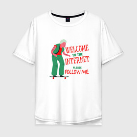 Мужская футболка хлопок Oversize с принтом Welcome to the Internet в Ухте, 100% хлопок | свободный крой, круглый ворот, “спинка” длиннее передней части | boomer | follow me | grandma | meme | php | please | skate | web | zoomer | бабуля | бабушка | бумер | веб | добро пожаловать | за мной | зумер | инет | интернет | мем | на доске | на скейте | поколение | прикол | программа | пхп | скейт