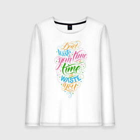 Женский лонгслив хлопок с принтом Dont waste your time в Ухте, 100% хлопок |  | calligraphy | dont waste your time | lettering | mett bellamy | muse | or time will waste you | quote | song | девиз | изречение | иначе время потратит тебя | каллиграфия | леттеринг | лирика | мысль | надпись | не трать время | песня | слова