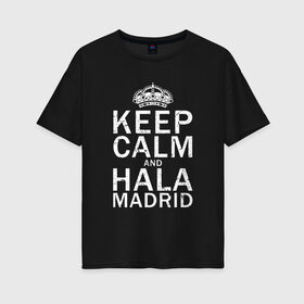 Женская футболка хлопок Oversize с принтом K.C.a. HALA MADRID в Ухте, 100% хлопок | свободный крой, круглый ворот, спущенный рукав, длина до линии бедер
 | and | calm | champions | football | hala | keep | madrid | real | real madrid | soccer | spain | uefa | world cup | ла лига | лига чемпионов | мадрид | реал | реал мадрид | футбол