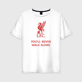 Женская футболка хлопок Oversize с принтом Youll never walk alone в Ухте, 100% хлопок | свободный крой, круглый ворот, спущенный рукав, длина до линии бедер
 | 