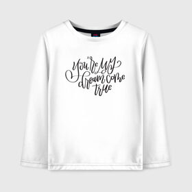 Детский лонгслив хлопок с принтом Youre my dream в Ухте, 100% хлопок | круглый вырез горловины, полуприлегающий силуэт, длина до линии бедер | 