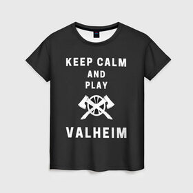Женская футболка 3D с принтом Keep calm and play Valheim в Ухте, 100% полиэфир ( синтетическое хлопкоподобное полотно) | прямой крой, круглый вырез горловины, длина до линии бедер | elder | loki | odin | the | thor | valheim | биврёст | валхейм | вальхейм | викинги | всеотец | дракар | древний | древо | ётун | йотун | локи | мира | один | тор | фенир | хель | черный лес | эйктюр