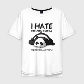 Мужская футболка хлопок Oversize с принтом I Hate Morning And People в Ухте, 100% хлопок | свободный крой, круглый ворот, “спинка” длиннее передней части | and | hate | i | morning | mornings | panda | people | людей | люди | ненавижу | панда | утро