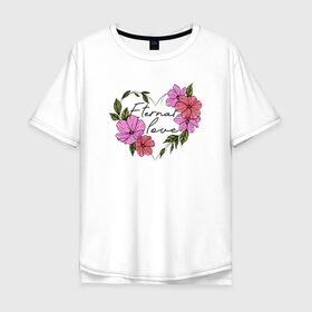 Мужская футболка хлопок Oversize с принтом Eternal love в Ухте, 100% хлопок | свободный крой, круглый ворот, “спинка” длиннее передней части | 8 марта | girl | woman | бабушка | весна | девушкам | девушке | девушки | женский | листья | мама | март | пионы | подарок | тренд | цветочки | цветы