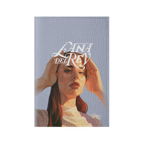 Обложка для паспорта матовая кожа с принтом Lana del rey в Ухте, натуральная матовая кожа | размер 19,3 х 13,7 см; прозрачные пластиковые крепления | lana del rey | music | лана дел рей | музыка | певица