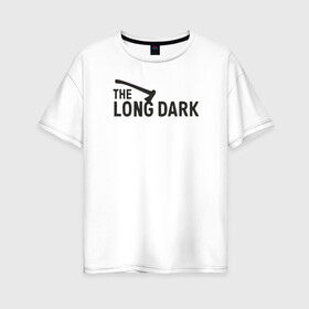 Женская футболка хлопок Oversize с принтом The long dark в Ухте, 100% хлопок | свободный крой, круглый ворот, спущенный рукав, длина до линии бедер
 | Тематика изображения на принте: game | long dark | survival | the long dark | игра