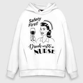 Мужское худи Oversize хлопок с принтом Пей с медсестрой! в Ухте, френч-терри — 70% хлопок, 30% полиэстер. Мягкий теплый начес внутри —100% хлопок | боковые карманы, эластичные манжеты и нижняя кромка, капюшон на магнитной кнопке | drink with a nurse | nurse | safety first | врач | день медработника | день медсестры | медик | медицина | медработник | медсестра | прикол