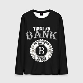Мужской лонгслив 3D с принтом TRUST NO BANK BITCOIN в Ухте, 100% полиэстер | длинные рукава, круглый вырез горловины, полуприлегающий силуэт | bank | bit | bitcoin | trust | банк | биткоин | биток | валюта | крипта | криптовалюта | траст