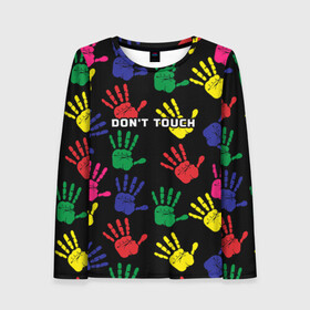 Женский лонгслив 3D с принтом Dont touch / Не трогать в Ухте, 100% полиэстер | длинные рукава, круглый вырез горловины, полуприлегающий силуэт | dont touch | надпись на английском | не трогать | отпечаток | рука | цветной