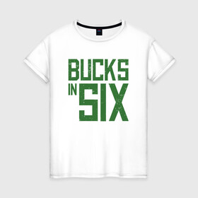Женская футболка хлопок с принтом Bucks In Six в Ухте, 100% хлопок | прямой крой, круглый вырез горловины, длина до линии бедер, слегка спущенное плечо | basketball | bucks | giannis | milwaukee | mvp | nba | ntetokounmpo | sport | streetball | адетокумбо | бакс | баскетбол | игра | милуоки | мяч | нба | олень | спорт | стритбол | тренер | чемпион | янис