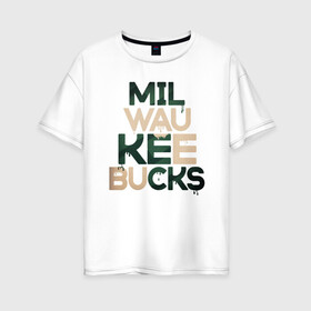 Женская футболка хлопок Oversize с принтом Milwaukee Bucks в Ухте, 100% хлопок | свободный крой, круглый ворот, спущенный рукав, длина до линии бедер
 | Тематика изображения на принте: antetokounmpo | basketball | bucks | giannis | milwaukee | mvp | nba | sport | streetball | адетокумбо | бакс | баскетбол | игра | милуоки | мяч | нба | олень | спорт | стритбол | тренер | чемпион | янис