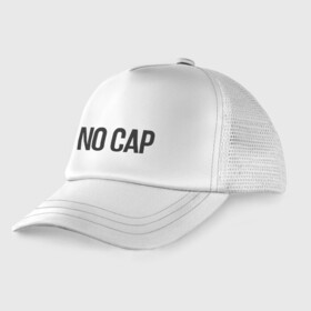 Детская кепка тракер с принтом NO CAP. в Ухте, Козырек - 100% хлопок. Кепка - 100% полиэстер, Задняя часть - сетка | универсальный размер, пластиковая застёжка | Тематика изображения на принте: no cap | без лжи | не вру | ноу кэп | честно