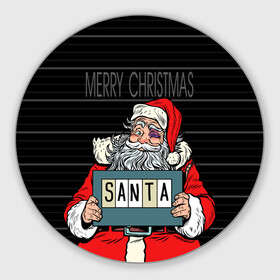 Круглый коврик для мышки с принтом Merry Christmas Санта с синяком в Ухте, резина и полиэстер | круглая форма, изображение наносится на всю лицевую часть | at the police station | bad | criminal | happy christmas | holds | nameplate | new year | santa claus | держит | новый год | преступник | санта клаус | счастливого рождества | табличка с именем