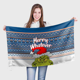 Флаг 3D с принтом MERRY WHATEVER | GRINCH в Ухте, 100% полиэстер | плотность ткани — 95 г/м2, размер — 67 х 109 см. Принт наносится с одной стороны | 2020 | 2021 | 2022 | christmas | grinch | merry | santa | whatever | гринч | дед мороз | леденец | нг | новогодний | новый год | олени | рождество | санта клаус | свитер | узоры
