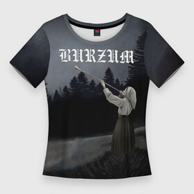Женская футболка 3D Slim с принтом Burzum  Filosofem в Ухте,  |  | burz | burzum | byelobog | cymophane | darkthrone | deathlike silence | mayhem | misanthropy | old funeral | блэк метал | бурзум | бурзун | варг викернес | дарк эмбиент | метал | тьма