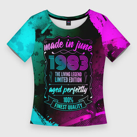 Женская футболка 3D Slim с принтом Made In June 1983 Retro Neon в Ухте,  |  | 1983 | born | limited edition | made | made in | may | neon | retro | ussr | vintage | брату | винтаж | год | день | жене | июне | июнь | краска | маме | мужу | неон | неоновые | папе | ретро | рожден | рождения | сделан | сделана | сделано